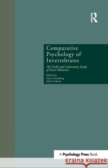 Comparative Psychology of Invertebrates: The Field and Laboratory Study of Insect Behavior Gary Greenberg Ethel Tobach 9781138971288 Psychology Press
