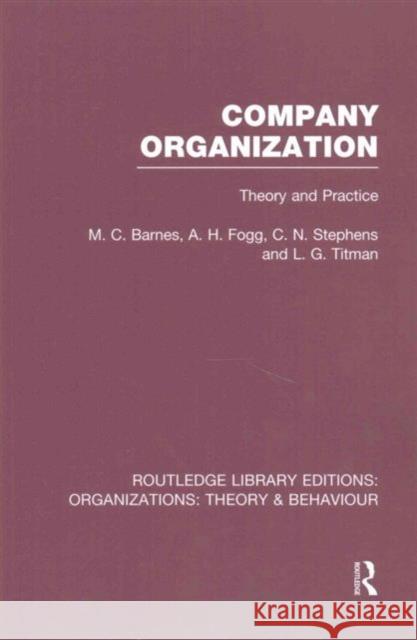 Company Organization (Rle: Organizations): Theory and Practice M . C. Barnes A. H. Fogg C. N. Stephens 9781138971301 Taylor and Francis