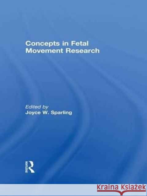 Concepts in Fetal Movement Research Joyce W. Sparling 9781138971448 Routledge