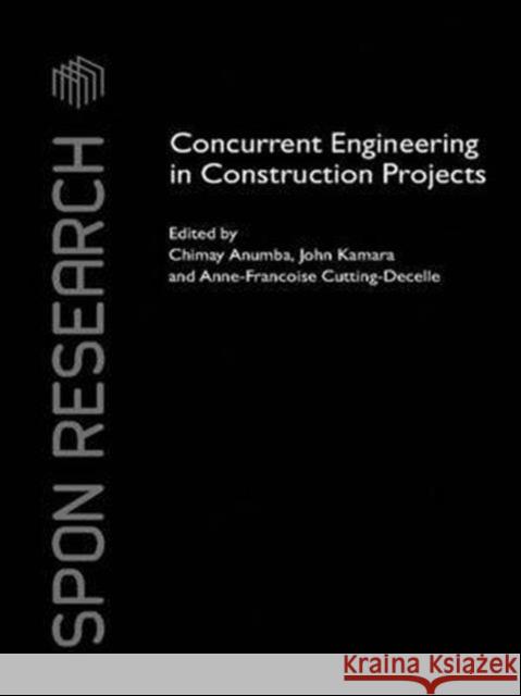 Concurrent Engineering in Construction Projects Chimay J. Anumba John M. Kamara Anne-Francoise Cutting-Decelle 9781138971479 Routledge