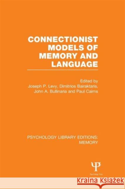 Connectionist Models of Memory and Language (PLE: Memory) Levy, Joseph P. 9781138971530