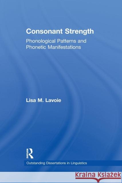 Consonant Strength: Phonological Patterns and Phonetic Manifestations Lisa M. Lavoie 9781138971578 Routledge