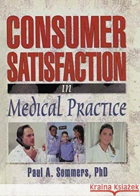 Consumer Satisfaction in Medical Practice William Winston, Paul A Sommers 9781138971660