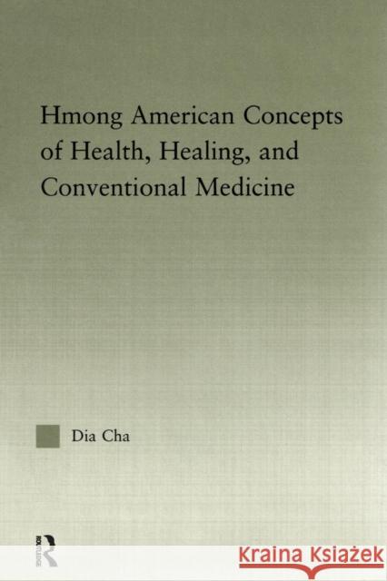 Hmong American Concepts of Health, Healing, and Conventional Medicine Dia Cha   9781138971868 Taylor and Francis