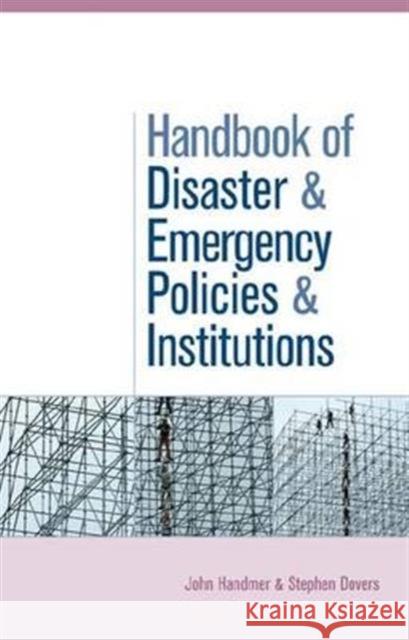 The Handbook of Disaster and Emergency Policies and Institutions John Handmer Stephen Dovers  9781138971882 Taylor and Francis