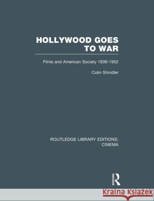 Hollywood Goes to War: Films and American Society, 1939-1952 Colin Shindler   9781138971905