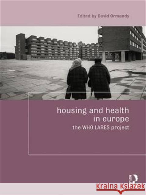Housing and Health in Europe: The Who Lares Project Ormandy David                            Ormandy David                            David Ormandy 9781138972001