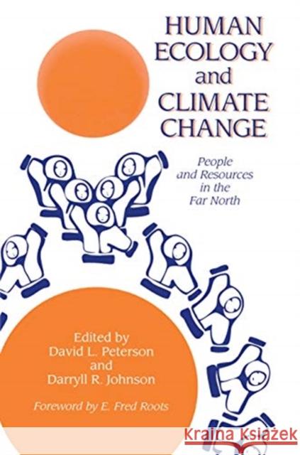 Human Ecology and Climatic Change: People and Resources in the Far North David L. Peterson Darryll R. Johnson 9781138972087 Taylor & Francis