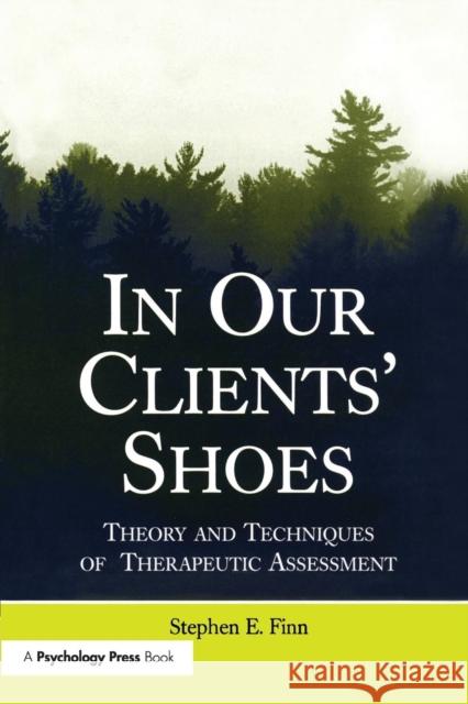 In Our Clients' Shoes: Theory and Techniques of Therapeutic Assessment Stephen E. Finn   9781138972421 Taylor and Francis