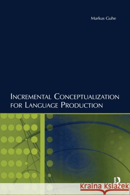 Incremental Conceptualization for Language Production Markus Guhe   9781138972506 Taylor and Francis