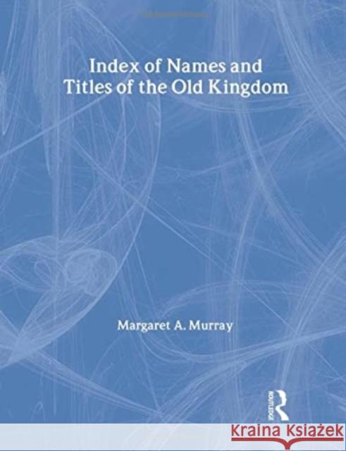 Index of Names & Titles of the Old Kingdom Murray, Margaret a. 9781138972520 Taylor and Francis