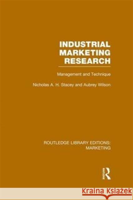 Industrial Marketing Research (Rle Marketing): Management and Technique Nicholas Stacey Aubrey Wilson  9781138972650 Taylor and Francis