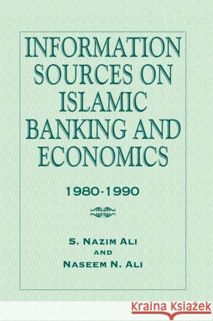 Information Sources on Islamic Banking and Economics: 1980-1990 S. Nazim Ali Naseem N. Ali 9781138972735 Routledge