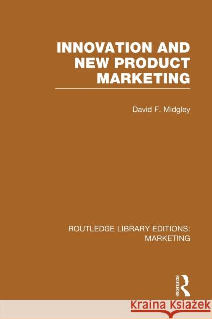 Innovation and New Product Marketing (Rle Marketing) David F. Midgley   9781138972766