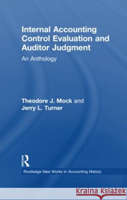 Internal Accounting Control Evaluation and Auditor Judgement: An Anthology Theodore J. Mock, Jerry L. Turner 9781138972834