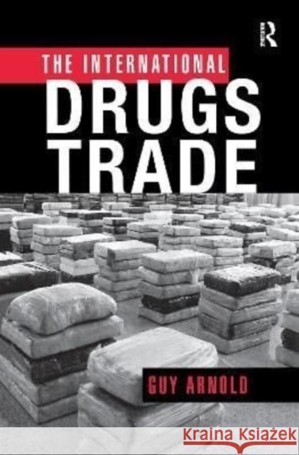 The International Drugs Trade Guy Arnold 9781138973022 Taylor and Francis