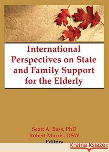 International Perspectives on State and Family Support for the Elderly Scott Bass, Jill Norton, Robert Morris *Deceased* 9781138973084 Taylor and Francis