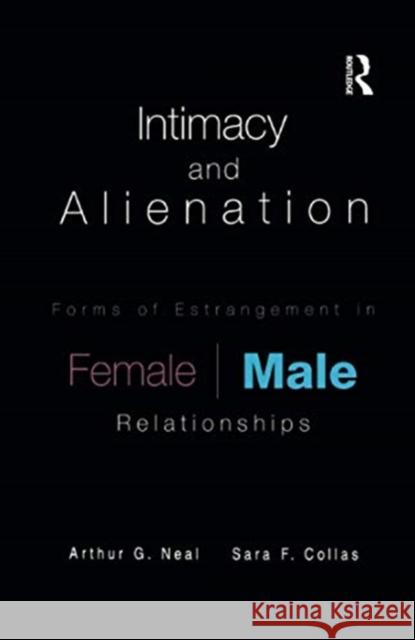 Intimacy and Alienation: Forms of Estrangement in Female/Male Relationships Arthur G. Neal, Sara F. Collas 9781138973183 Taylor and Francis