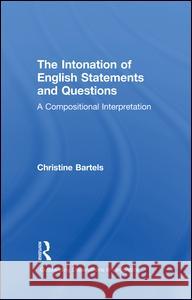 The Intonation of English Statements and Questions: A Compositional Interpretation Christine Bartels 9781138973220