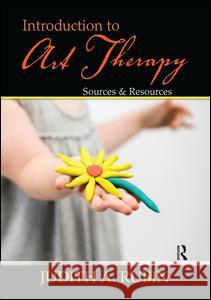 Introduction to Art Therapy: Sources & Resources Judith A. Rubin 9781138973268