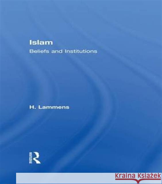 Islam: Beliefs and Institutions Henri Lammens H. Lammens Lammens H. 9781138973367