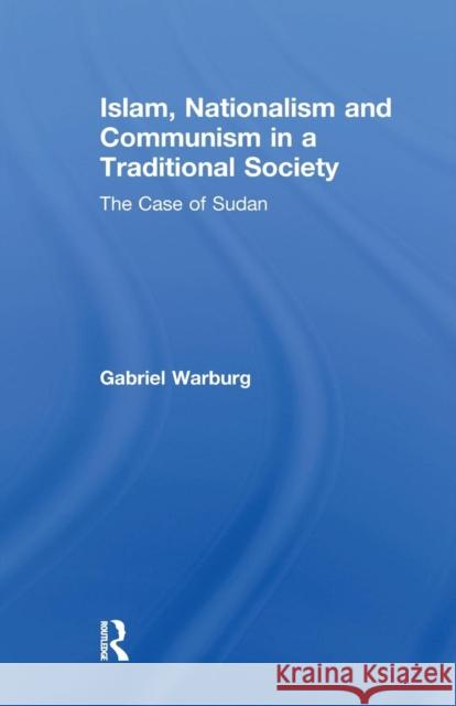 Islam, Nationalism and Communism in a Traditional Society: The Case of Sudan Gabriel Warburg 9781138973374 Routledge