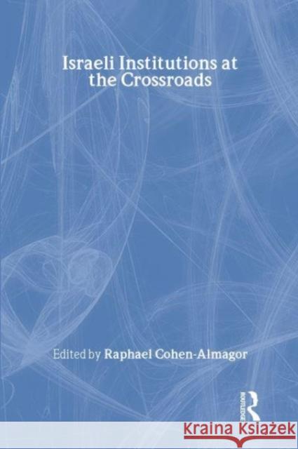 Israeli Institutions at the Crossroads Raphael Cohen-Almagor   9781138973442