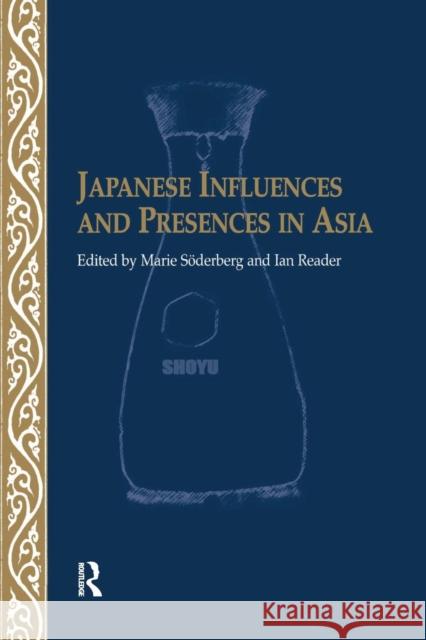 Japanese Influences and Presences in Asia Ian Reader Marie Soederberg 9781138973510