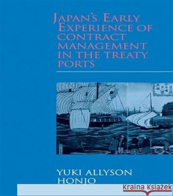 Japan's Early Experience of Contract Management in the Treaty Ports Yuki Allyson Honjo   9781138973558 Taylor and Francis