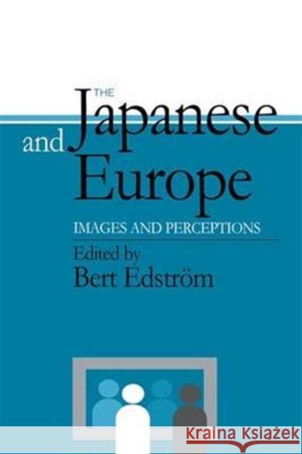 The Japanese and Europe: Images and Perceptions Bert Edstrom 9781138973589