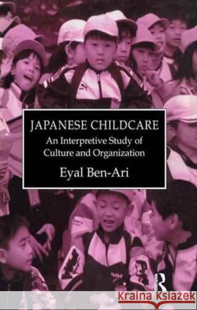 Japanese Childcare: An Interpretive Study of Culture and Organization Ben-Ari, Eyal 9781138973602 Routledge