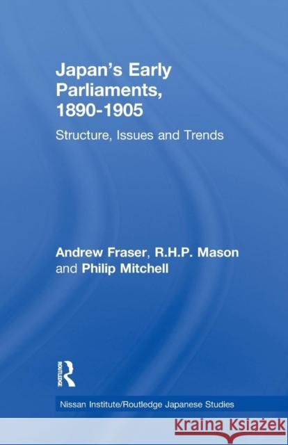 Japan's Early Parliaments, 1890-1905: Structure, Issues and Trends Andrew Fraser R. H. P. Mason Philip Mitchell 9781138973701