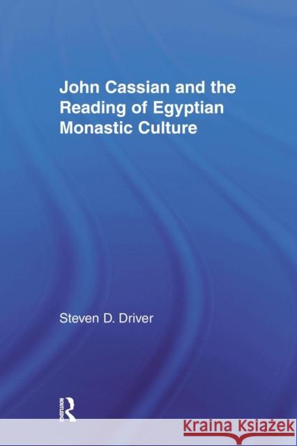 John Cassian and the Reading of Egyptian Monastic Culture Steven D. Driver   9781138973855 Taylor and Francis