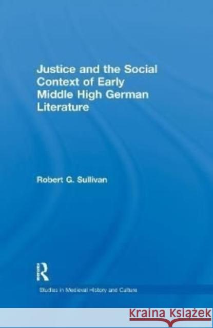 Justice and the Social Context of Early Middle High German Literature Robert G. Sullivan 9781138973947 Taylor and Francis