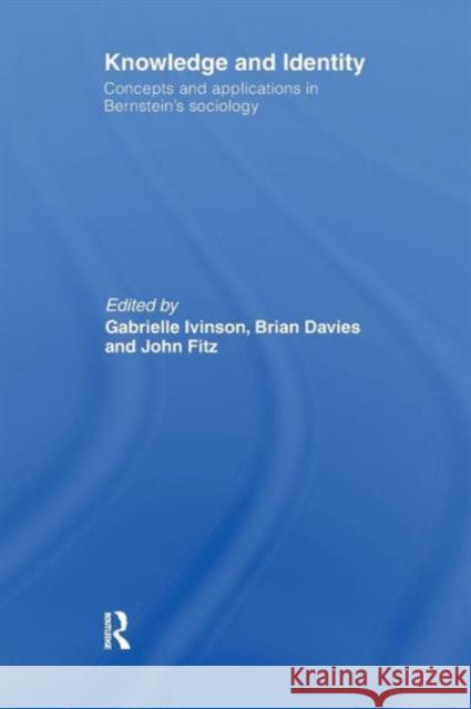 Knowledge and Identity: Concepts and Applications in Bernstein's Sociology Gabrielle Ivinson Brian Davies John Fitz 9781138974050 Routledge