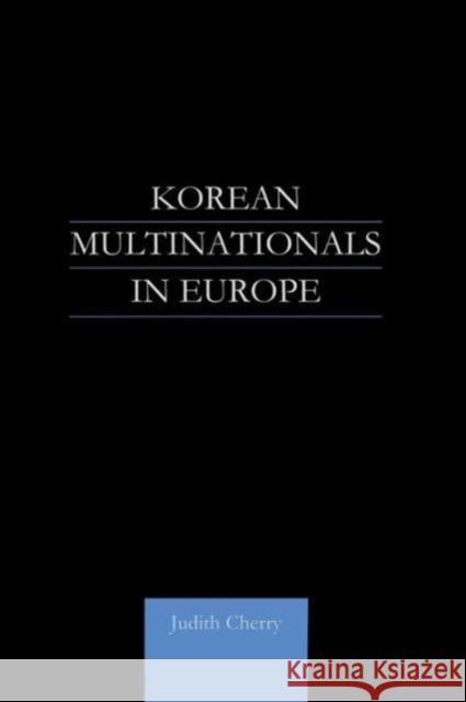 Korean Multinationals in Europe Judith Cherry 9781138974104 Routledge