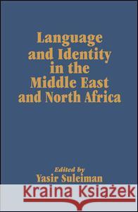 Language and Identity in the Middle East and North Africa Yasir Suleiman 9781138974234 Taylor and Francis