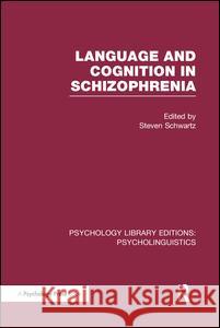 Language and Cognition in Schizophrenia (Ple: Psycholinguistics) Steven Schwartz 9781138974265 Psychology Press