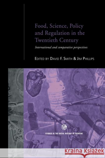 Food, Science, Policy and Regulation in the Twentieth Century: International and Comparative Perspectives Jim Phillips David F. Smith 9781138974456 Routledge