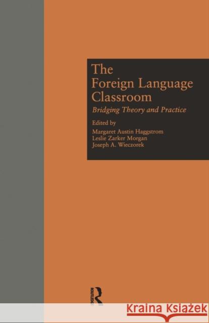 The Foreign Language Classroom: Bridging Theory and Practice Margaret A. Haggstrom Leslie Z. Morgan Joseph A. Wieczorek 9781138974487 Routledge