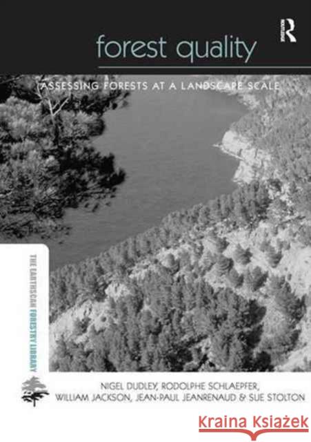 Forest Quality: Assessing Forests at a Landscape Scale Nigel Dudley Rodolphe Schlaepfer William Jackson 9781138974517