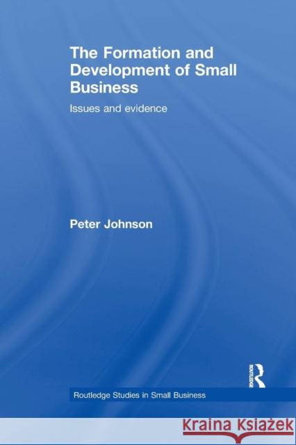 The Formation and Development of Small Business: Issues and Evidence Peter Johnson   9781138974531