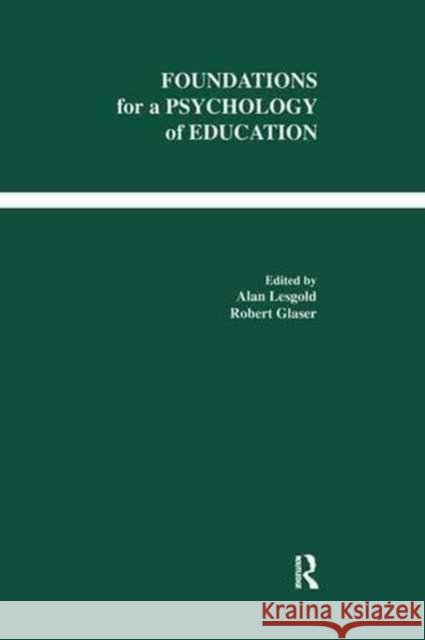 Foundations for a Psychology of Education Alan M. Lesgold Robert Glaser 9781138974562