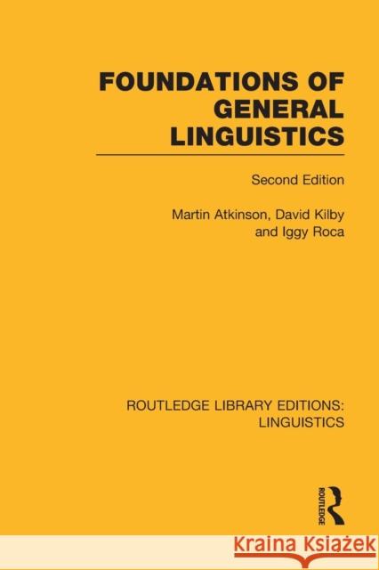 Foundations of General Linguistics (Rle Linguistics A: General Linguistics) Atkinson, Martin 9781138974579