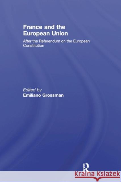 France and the European Union: After the Referendum on the European Constitution Grossm Emiliano Emiliano Grossman 9781138974616