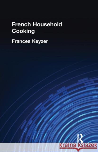 French Household Cookery Keyzer   9781138974654 Taylor and Francis