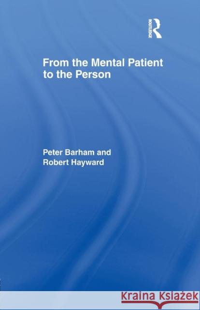 From the Mental Patient to the Person Dr Peter Barham Peter Barham Robert Hayward 9781138974753 Routledge