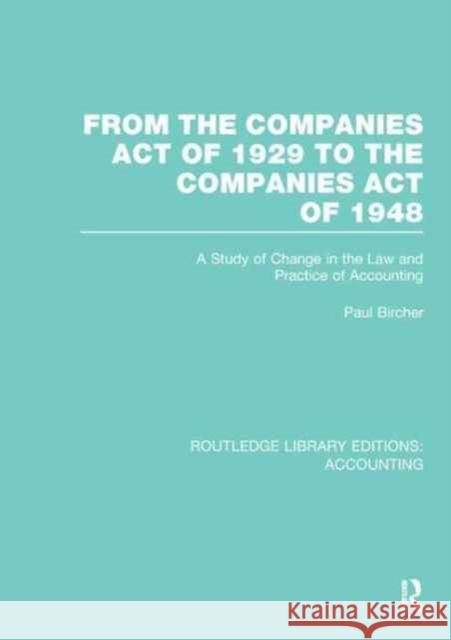 From the Companies Act of 1929 to the Companies Act of 1948 (Rle: Accounting): A Study of Change in the Law and Practice of Accounting Paul Bircher 9781138974791 Taylor and Francis