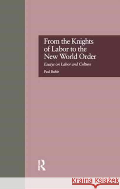 From the Knights of Labor to the New World Order Paul Buhle 9781138974807 Routledge