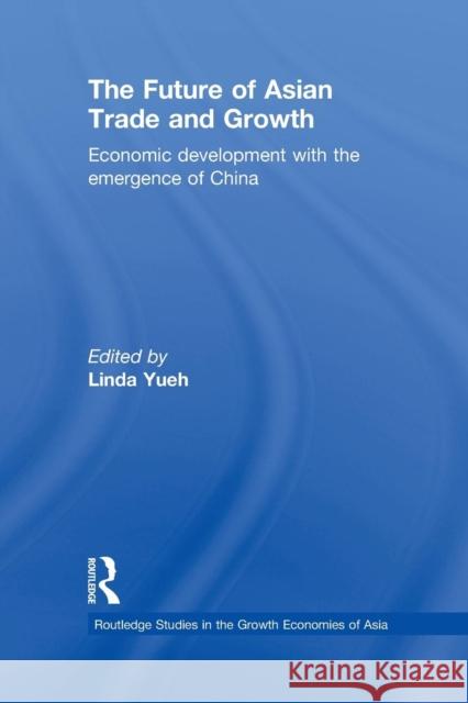 The Future of Asian Trade and Growth: Economic Development with the Emergence of China Linda Yueh 9781138974869